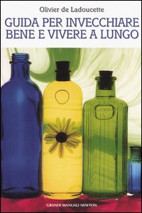 Libro Guida per invecchiare bene e vivere a lungo di Olivier de La Doucette - ean 9788854101852 - Newton Compton Editori