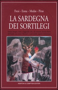 Libro Sardegna dei sortilegi di Natalino Piras; Gianluca Medas; Francesco Enna; Franco Fresi - ean 9788854102606 - Newton Compton Editori