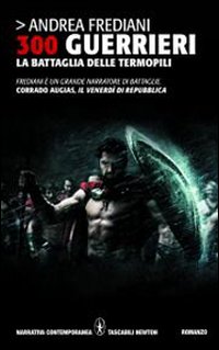 Libro 300 guerrieri. La battaglia delle Termopili di Andrea Frediani - ean 9788854116856 - Newton Compton Editori