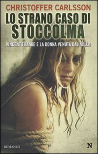 Libro strano caso di Stoccolma. Vincent Franke e la donna venuta dal nulla di Christoffer Carlsson - ean 9788854122284 - Newton Compton Editori