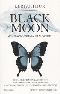 Libro bacio prima di morire. Black moon di Keri Arthur - ean 9788854131262 - Newton Compton Editori
