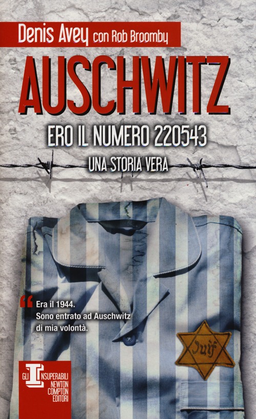 Libro Auschwitz. Ero il numero 220543 di Denis Avey; Rob Broomby - ean 9788854142718 - Newton Compton Editori