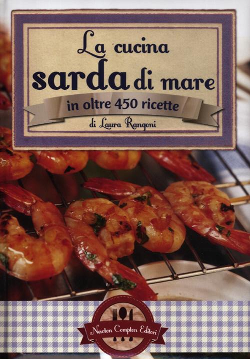 Libro cucina sarda di mare in oltre 450 ricette di Laura Rangoni - ean 9788854144583 - Newton Compton Editori
