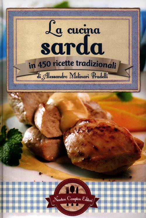 Libro cucina sarda in 450 ricette tradizionali di Alessandro Molinari Pradelli - ean 9788854144590 - Newton Compton Editori