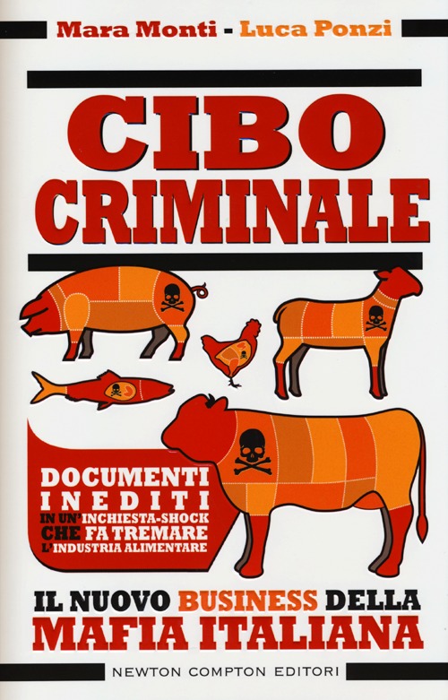Libro Cibo criminale. Il nuovo business della mafia italiana di Mara Monti; Luca Ponzi - ean 9788854150331 - Newton Compton Editori