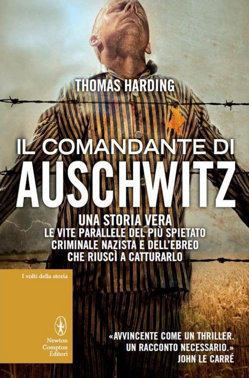 Libro comandante di Auschwitz. Una storia vera. Le vite parallele del più spietato criminale nazista e dell'ebreo che riuscì a catturarlo di Thomas Harding - ean 9788854153790 - Newton Compton Editori