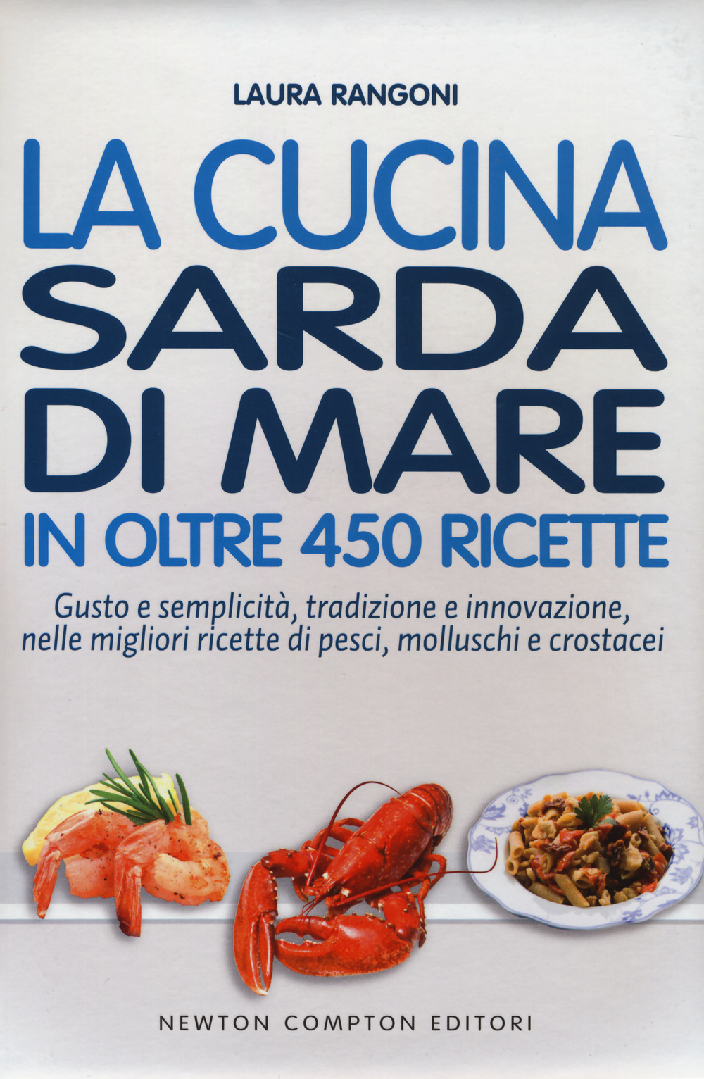 Libro cucina sarda di mare in oltre 450 ricette di Laura Rangoni - ean 9788854164826 - Newton Compton Editori
