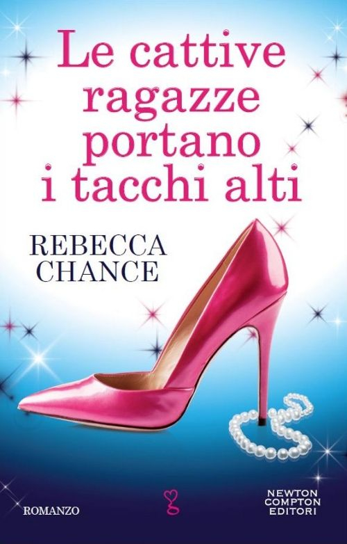 Libro cattive ragazze portano i tacchi alti di Rebecca Chance - ean 9788854166950 - Newton Compton Editori
