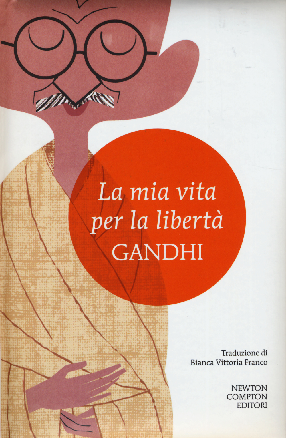 Libro mia vita per la libertà. L'autobiografia del profeta della non-violenza di Mohandas Karamchand Gandhi - ean 9788854171657 - Newton Compton Editori