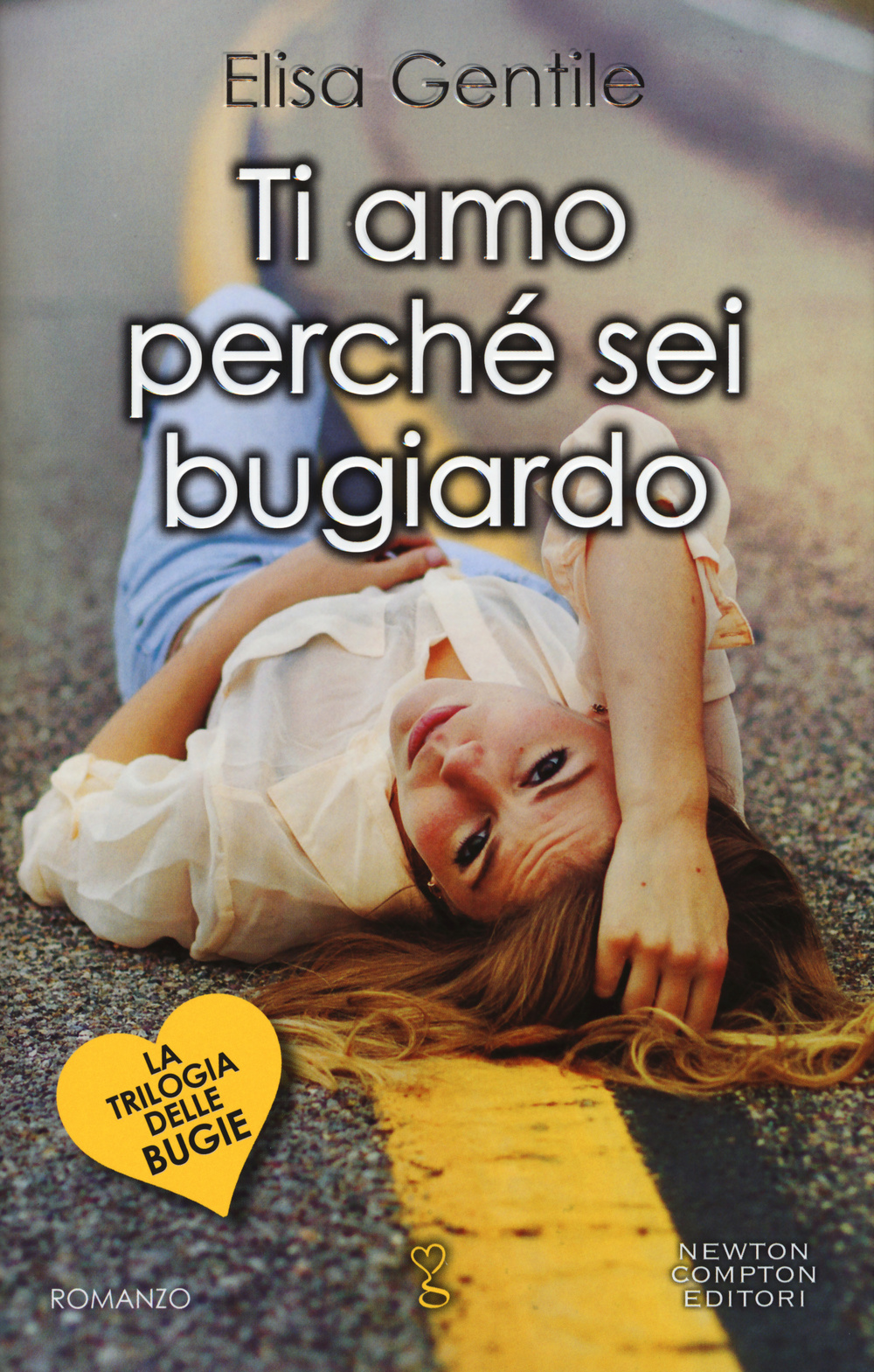 Libro Ti amo perché sei un bugiardo. La trilogia delle bugie di Elisa Gentile - ean 9788854184305 - Newton Compton Editori