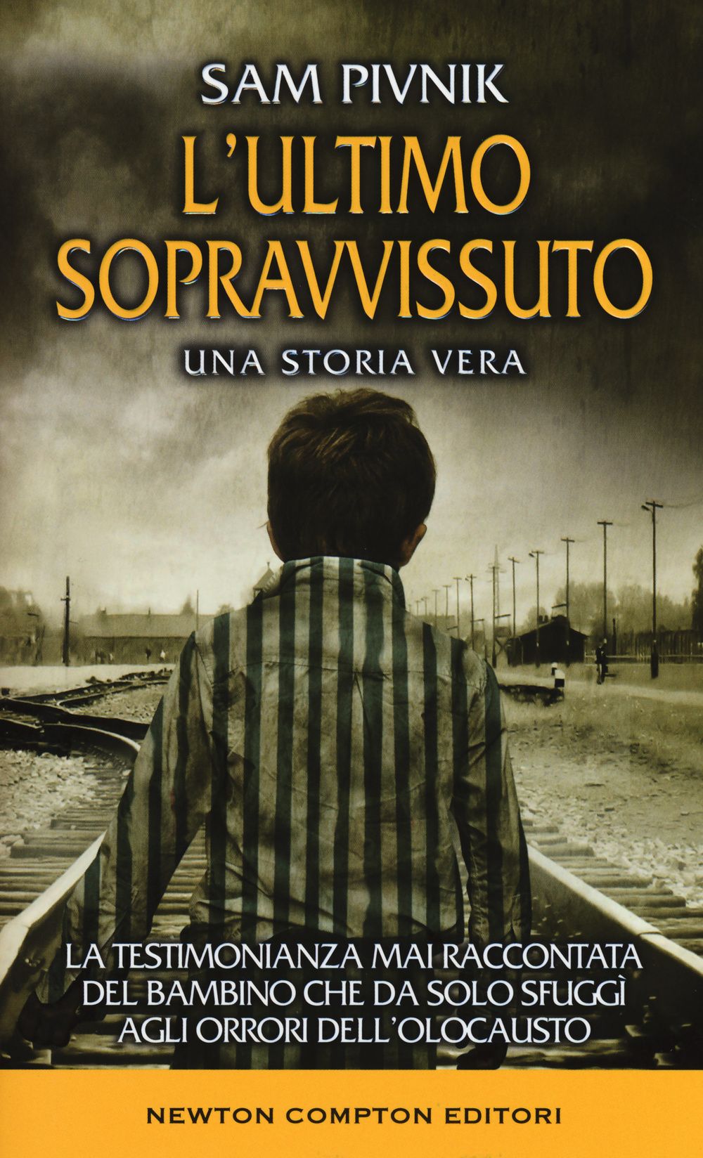 Libro ultimo sopravvissuto. La testimonianza mai raccontata del bambino che da solo sfuggì agli orrori dell'Olocausto di Sam Pivnik - ean 9788854186675 - Newton Compton Editori