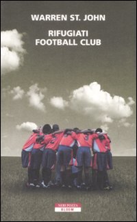Libro Rifugiati Football Club di Warren St. John - ean 9788854502574 - Neri Pozza