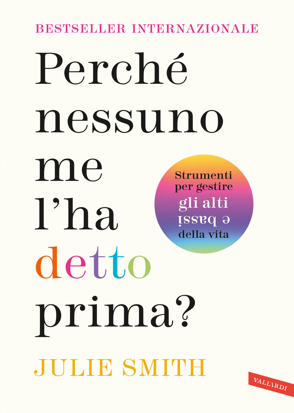Libro Perché nessuno me l'ha detto prima? Strumenti per gestire gli alti e bassi della vita di Julie Smith - ean 9788855057981 - Vallardi A.