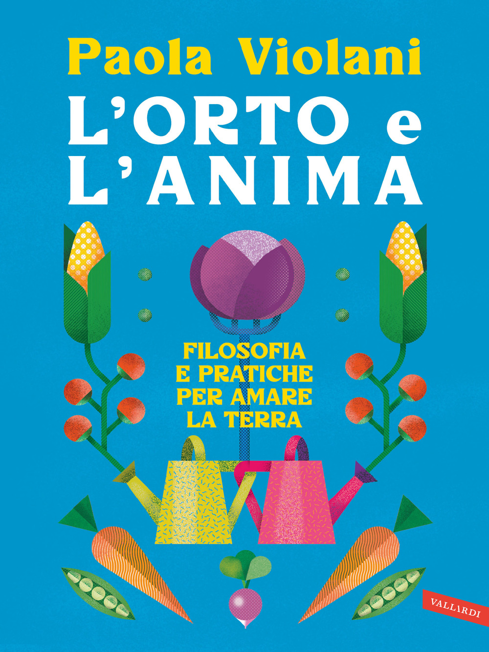 Libro orto e l'anima. Filosofia e pratiche per amare la terra di Paola Violani - ean 9788855059152 - Vallardi A.