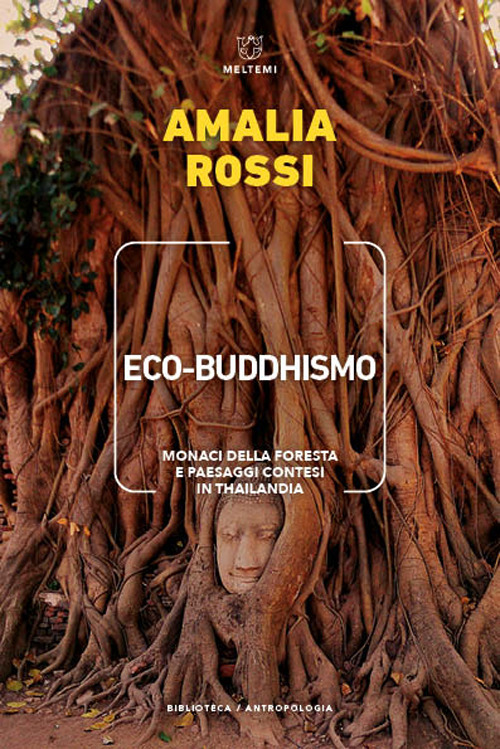 Libro Eco-buddhismo. Monaci della foresta e paesaggi contesi in Thailandia di Amalia Rossi - ean 9788855195218 - Meltemi