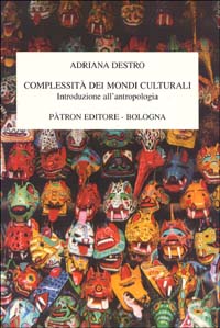 Libro Complessità dei mondi culturali. Introduzione all'antropologia di Adriana Destro - ean 9788855526166 - Pàtron