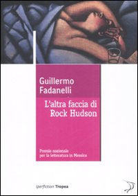 Libro altra faccia di Rock Hudson di Guillermo Fadanelli - ean 9788855800099 - Marco Tropea Editore