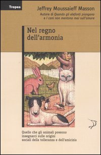 Libro Nel regno dell'armonia di Jeffrey Moussaieff Masson - ean 9788855800150 - Marco Tropea Editore