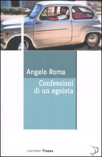 Libro Confessioni di un egoista di Angelo Roma - ean 9788855800228 - Marco Tropea Editore