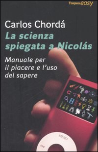 Libro scienza spiegata a Nicolás. Manuale per il piacere e l'uso del sapere di Carlos Chordá - ean 9788855800273 - Marco Tropea Editore