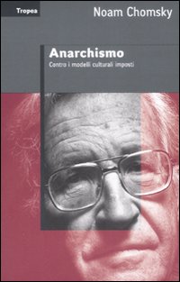 Libro Anarchismo. Contro i modelli culturali imposti di Noam Chomsky - ean 9788855800594 - Marco Tropea Editore