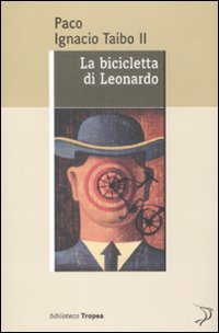 Libro bicicletta di Leonardo di Paco Ignacio II Taibo - ean 9788855800853 - Marco Tropea Editore