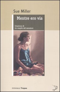Libro Mentre ero via di Sue Miller - ean 9788855800945 - Marco Tropea Editore
