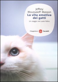 Libro vita emotiva dei gatti. Un viaggio nel cuore del felino di Jeffrey Moussaieff Masson - ean 9788856500110 - Il Saggiatore