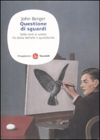 Libro Questione di sguardi. Sette inviti al vedere fra storia dell'arte e quotidianità di John Berger - ean 9788856500219 - Il Saggiatore