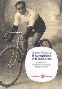 Libro campione e il bandito. La vera storia di Costante Girardengo e Sante Pollastro di Marco Ventura - ean 9788856500271 - Il Saggiatore