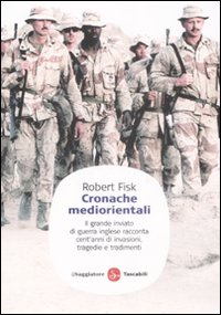 Libro Cronache mediorientali. Il grande inviato di guerra inglese racconta cent'anni di invasioni