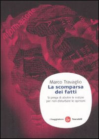Libro scomparsa dei fatti. Si prega di abolire le notizie per non disturbare le opinioni di Marco Travaglio - ean 9788856500509 - Il Saggiatore