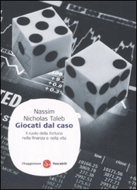 Libro Giocati dal caso. Il ruolo della fortuna nella finanza e nella vita di Nassim Nicholas Taleb - ean 9788856500615 - Il Saggiatore
