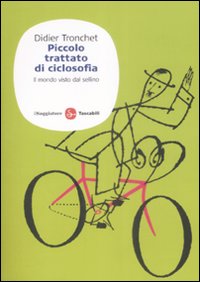 Libro Piccolo trattato di ciclosofia. Il mondo visto dal sellino di Didier Tronchet - ean 9788856500677 - Il Saggiatore