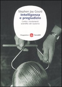 Libro Intelligenza e pregiudizio. Contro i fondamenti scientifici del razzismo di Stephen Jay Gould - ean 9788856501018 - Il Saggiatore