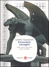 Libro Economia canaglia. Il lato oscuro del nuovo ordine mondiale di Loretta Napoleoni - ean 9788856501087 - Il Saggiatore