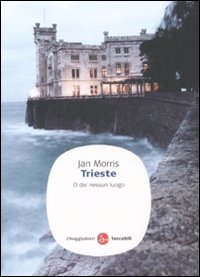 Libro Trieste. O del nessun luogo di Jan Morris - ean 9788856501414 - Il Saggiatore