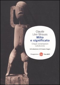 Libro Mito e significato. Cinque conversazioni radiofoniche di Claude Lévi-Strauss - ean 9788856501612 - Il Saggiatore