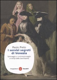 Libro servizi segreti di Venezia. Spionaggio e controspionaggio ai tempi della Serenissima di Paolo Preto - ean 9788856501643 - Il Saggiatore