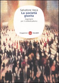Libro società giusta. Argomenti per il contrattualismo di Salvatore Veca - ean 9788856501766 - Il Saggiatore