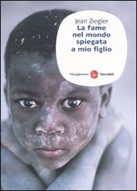 Libro fame nel mondo spiegata a mio figlio di Jean Ziegler - ean 9788856501797 - Il Saggiatore