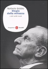 Libro Elogio della mitezza e altri scritti morali di Norberto Bobbio - ean 9788856501971 - Il Saggiatore