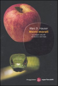 Libro Menti morali. Le origini naturali del bene e del male di Marc D. Hauser - ean 9788856502039 - Il Saggiatore