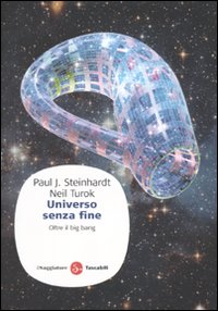 Libro Universo senza fine. Oltre il big bang di Paul J. Steinhardt; Neil Turok - ean 9788856502046 - Il Saggiatore