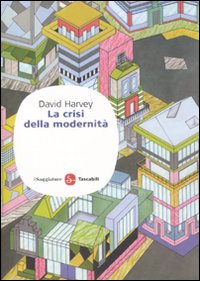 Libro crisi della modernità di David Harvey - ean 9788856502152 - Il Saggiatore
