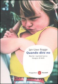 Libro Quando dire no. Perché i bambini hanno bisogno di limiti di Jan-Uwe Rogge - ean 9788856502176 - Il Saggiatore