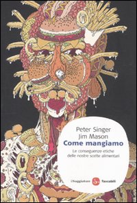 Libro Come mangiamo. Le conseguenze etiche delle nostre scelte alimentari di Peter Singer; Jim Mason - ean 9788856502411 - Il Saggiatore