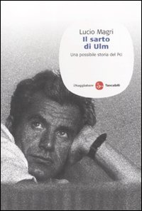 Libro sarto di Ulm. Una possibile storia del Pci di Lucio Magri - ean 9788856502541 - Il Saggiatore