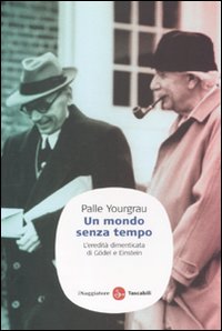 Libro mondo senza tempo. L'eredità dimenticata di Gödel e Einstein di Palle Yourgrau - ean 9788856502572 - Il Saggiatore