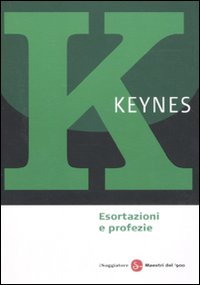 Libro Esortazioni e profezie di John Maynard Keynes - ean 9788856502763 - Il Saggiatore